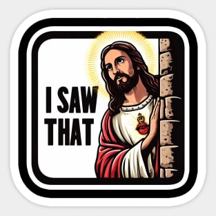 I SAW THAT Jesus MeMe Sticker